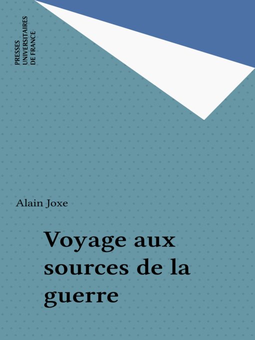 Title details for Voyage aux sources de la guerre by Alain Joxe - Wait list